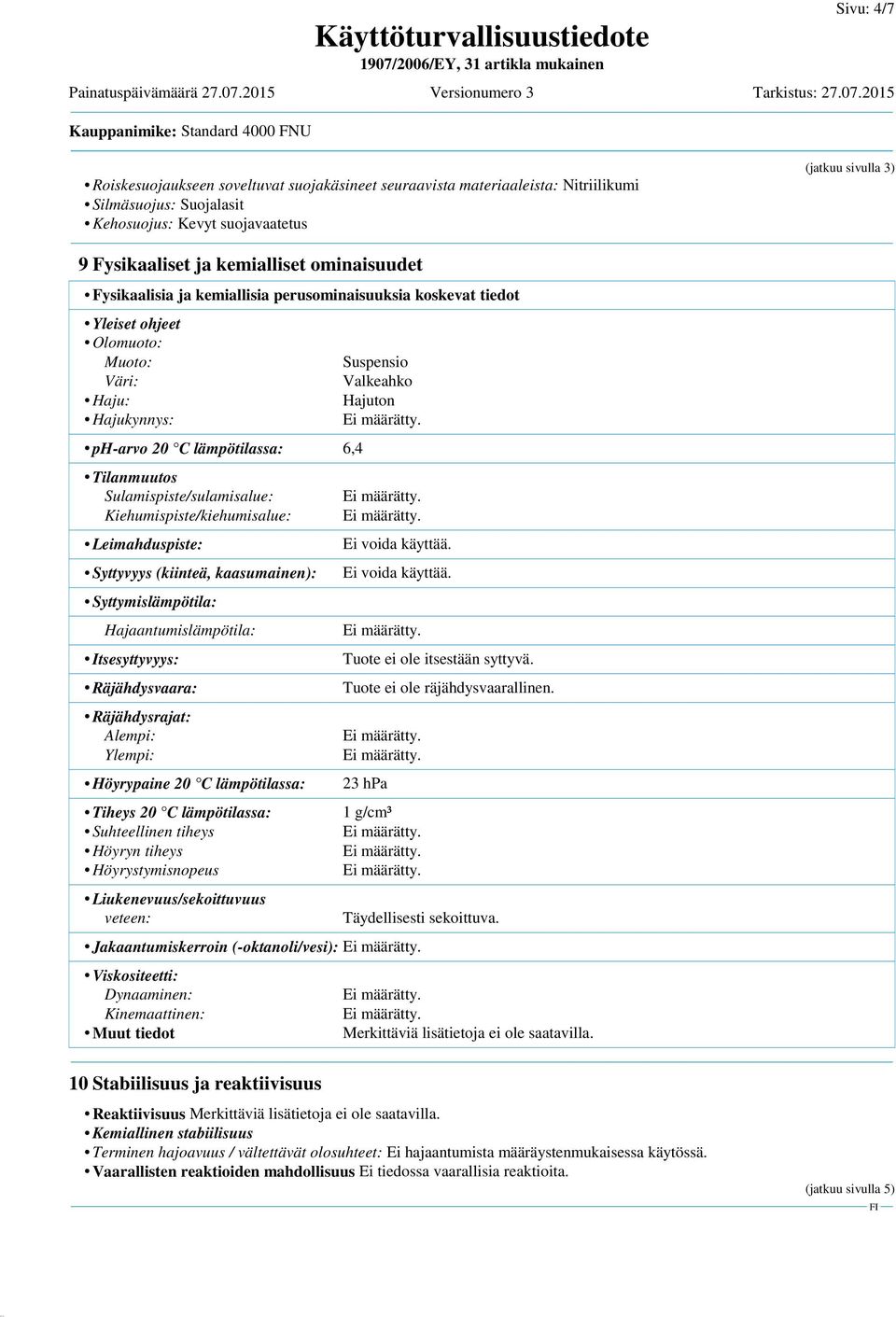 Sulamispiste/sulamisalue: Kiehumispiste/kiehumisalue: Leimahduspiste: Syttyvyys (kiinteä, kaasumainen): Syttymislämpötila: Hajaantumislämpötila: Itsesyttyvyys: Räjähdysvaara: Räjähdysrajat: Alempi: