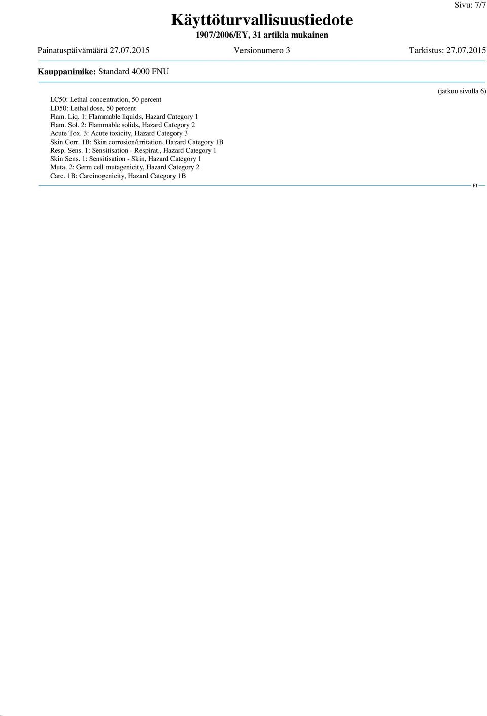 3: Acute toxicity, Hazard Category 3 Skin Corr. 1B: Skin corrosion/irritation, Hazard Category 1B Resp. Sens.