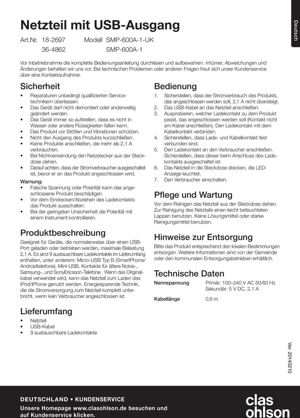 Sicherheit Reparaturen unbedingt qualifizierten Servicetechnikern überlassen. Das Gerät darf nicht demontiert oder anderweitig geändert werden.