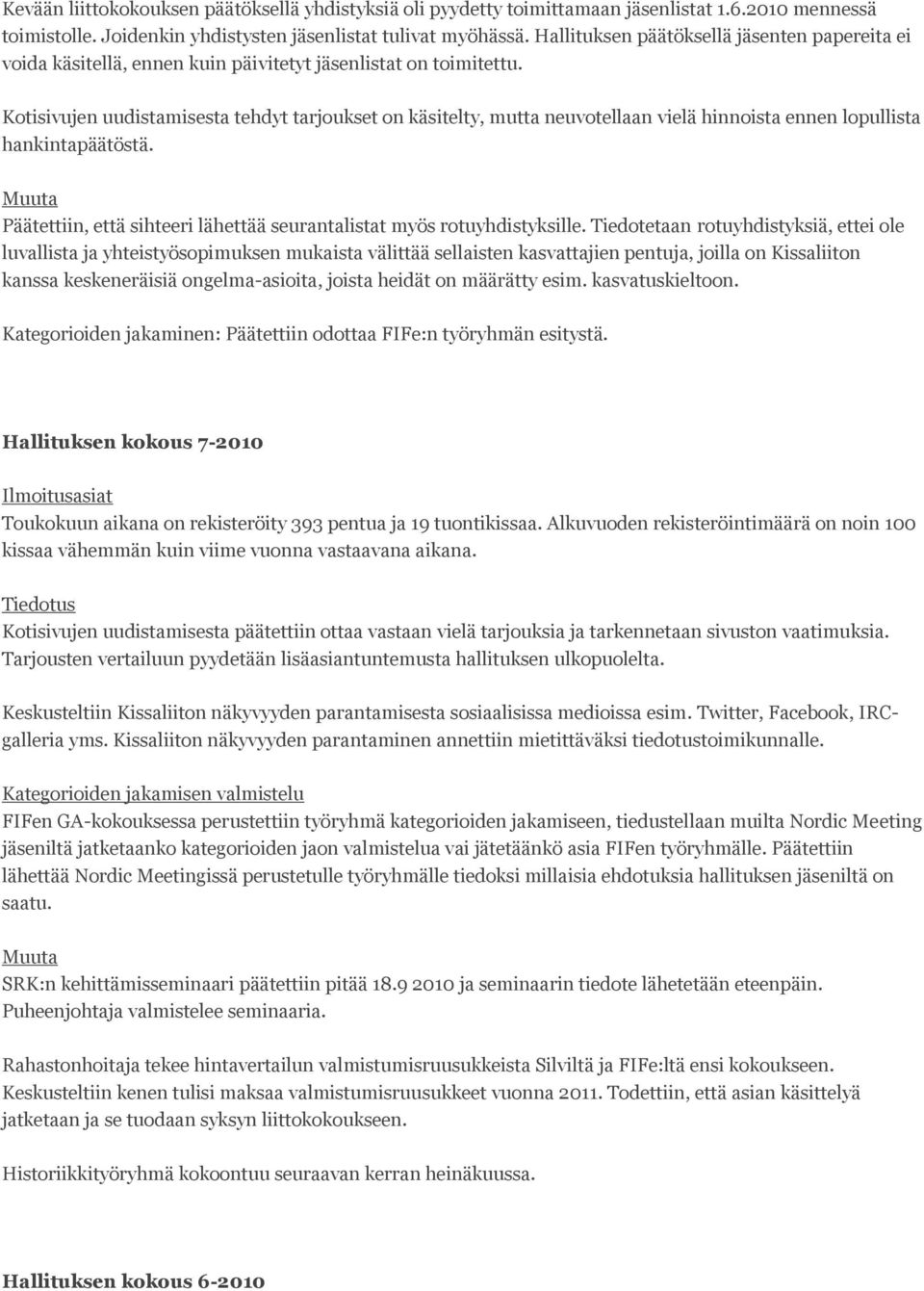 Kotisivujen uudistamisesta tehdyt tarjoukset on käsitelty, mutta neuvotellaan vielä hinnoista ennen lopullista hankintapäätöstä.