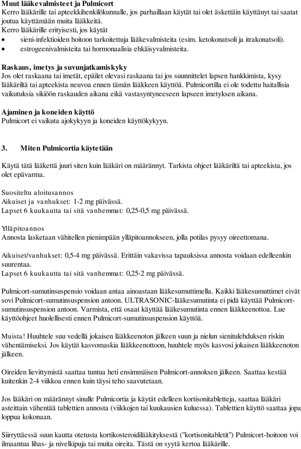 Raskaus, imetys ja suvunjatkamiskyky Jos olet raskaana tai imetät, epäilet olevasi raskaana tai jos suunnittelet lapsen hankkimista, kysy lääkäriltä tai apteekista neuvoa ennen tämän lääkkeen käyttöä.