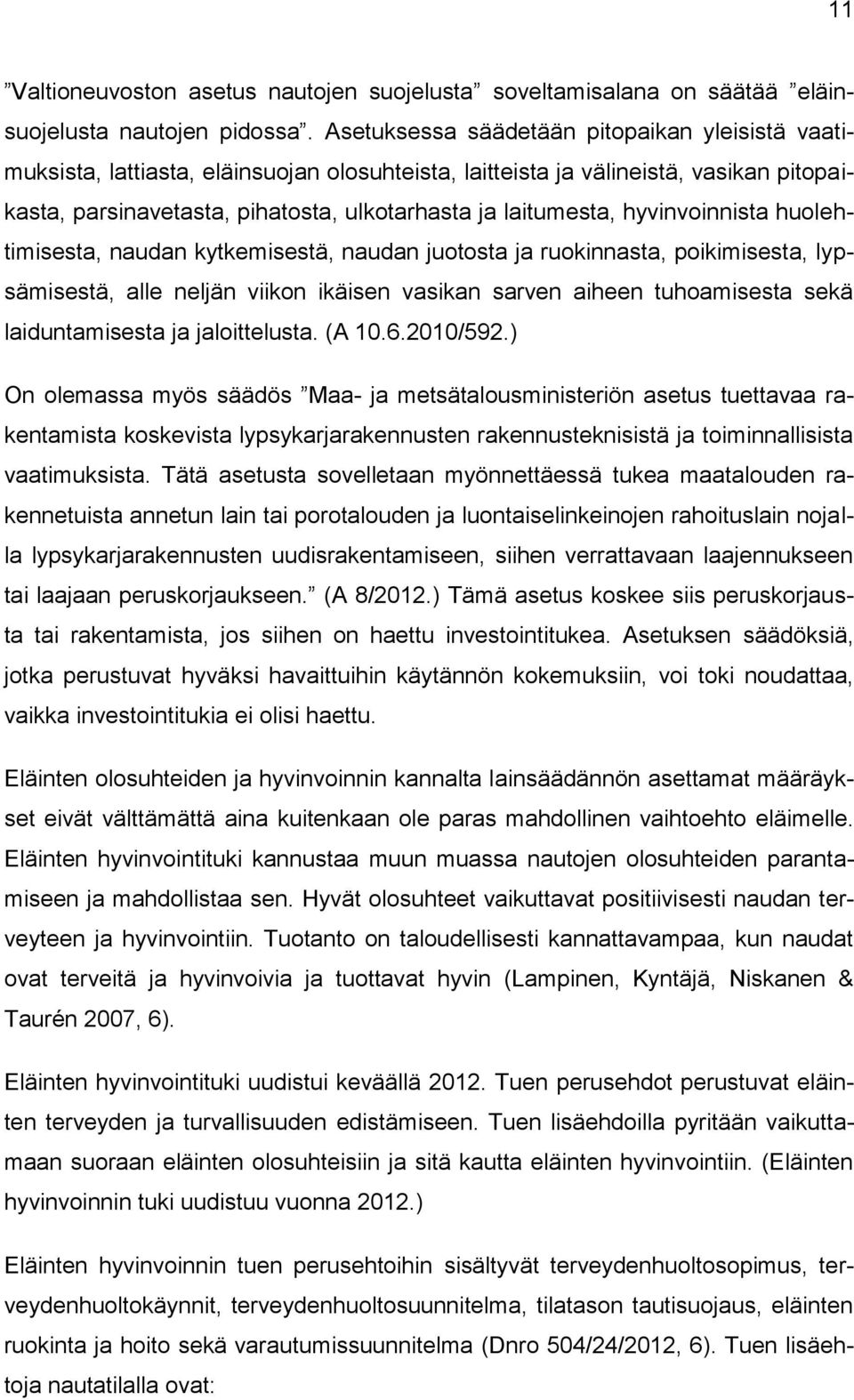 hyvinvoinnista huolehtimisesta, naudan kytkemisestä, naudan juotosta ja ruokinnasta, poikimisesta, lypsämisestä, alle neljän viikon ikäisen vasikan sarven aiheen tuhoamisesta sekä laiduntamisesta ja