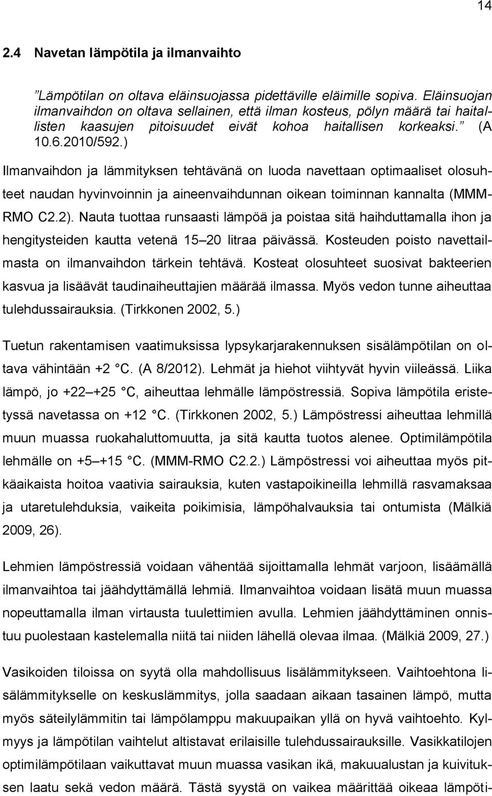 ) Ilmanvaihdon ja lämmityksen tehtävänä on luoda navettaan optimaaliset olosuhteet naudan hyvinvoinnin ja aineenvaihdunnan oikean toiminnan kannalta (MMM- RMO C2.2).