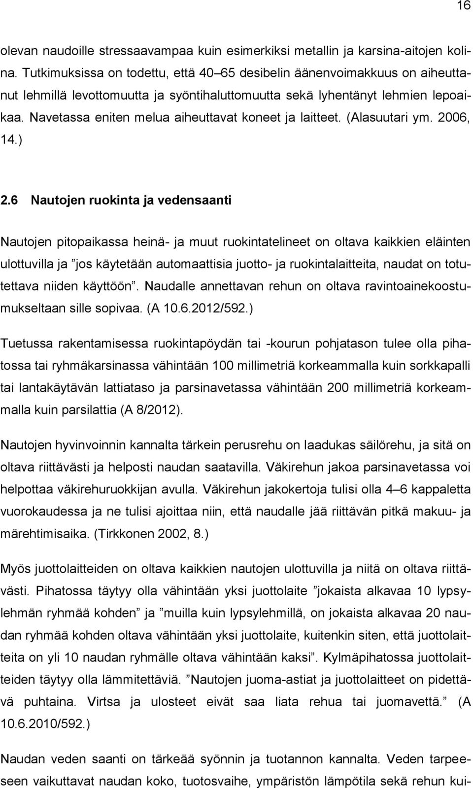 Navetassa eniten melua aiheuttavat koneet ja laitteet. (Alasuutari ym. 2006, 14.) 2.