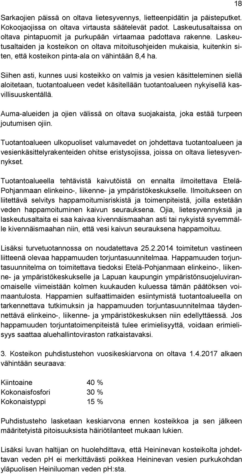 Laskeutusaltaiden ja kosteikon on oltava mitoitusohjeiden mukaisia, kuitenkin siten, että kosteikon pinta-ala on vähintään 8,4 ha.