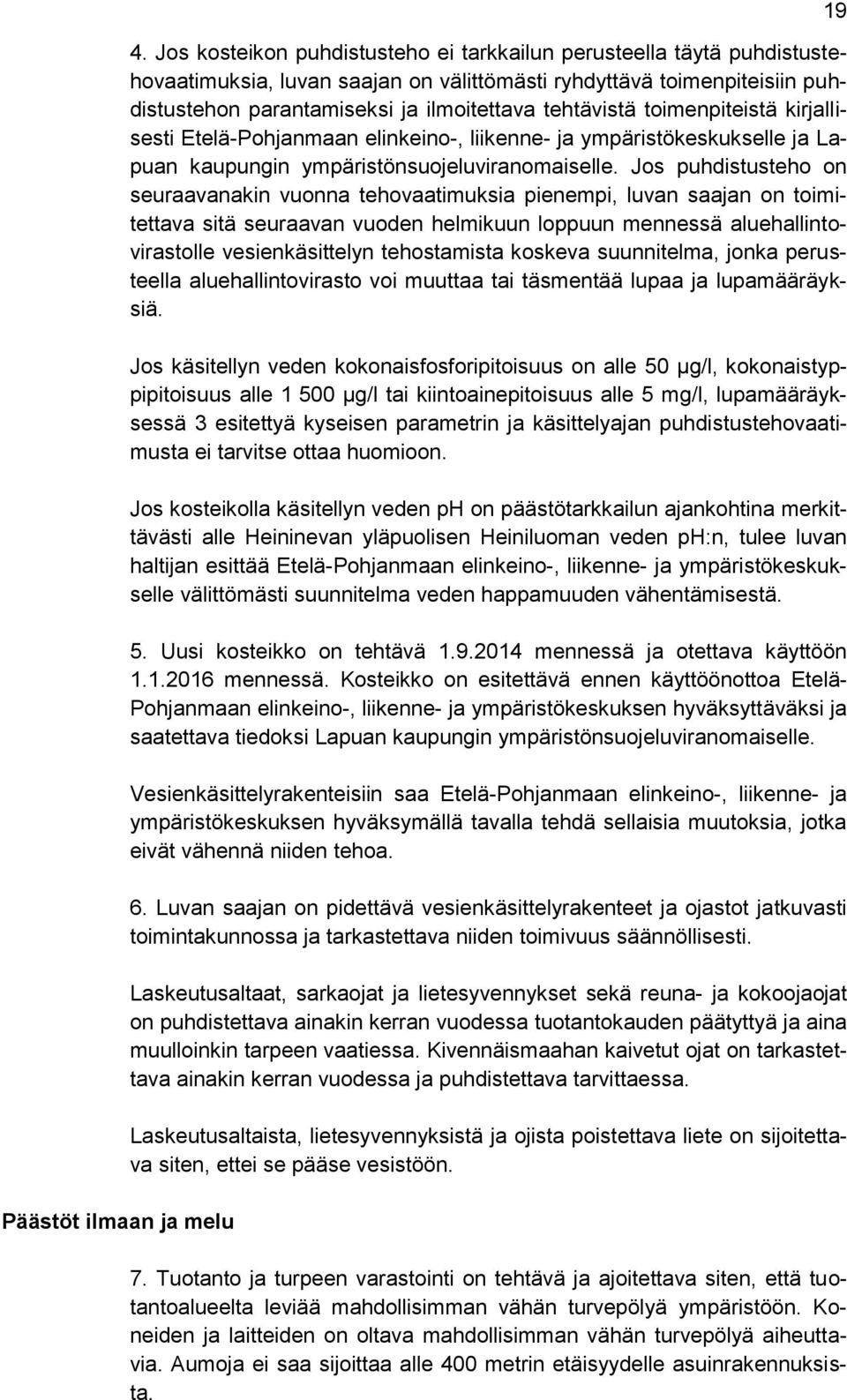 toimenpiteistä kirjallisesti Etelä-Pohjanmaan elinkeino-, liikenne- ja ympäristökeskukselle ja Lapuan kaupungin ympäristönsuojeluviranomaiselle.