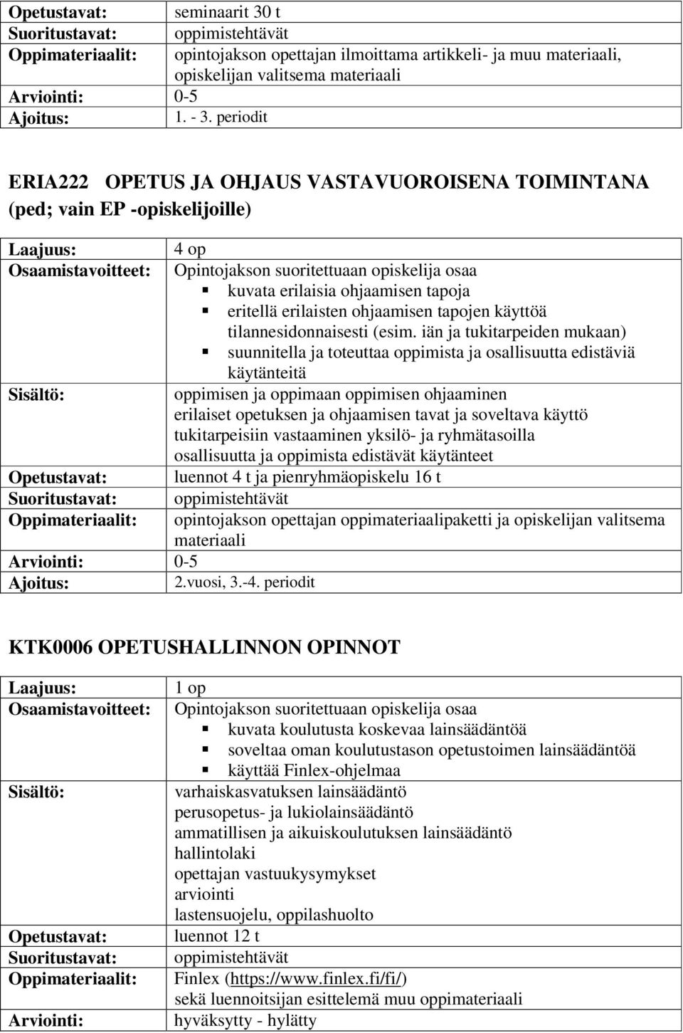 vain EP -opiskelijoille) 2.vuosi, 3.-4. periodit 4 op kuvata erilaisia ohjaamisen tapoja eritellä erilaisten ohjaamisen tapojen käyttöä tilannesidonnaisesti (esim.