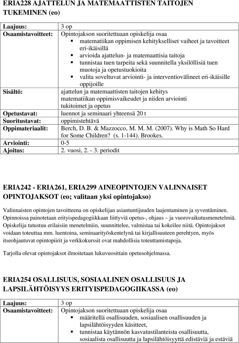 matematiikan oppimisvaikeudet ja niiden arviointi tukitoimet ja opetus luennot ja seminaari yhteensä 20 t oppimistehtävä Berch, D. B. & Mazzocco, M. M. M. (2007).