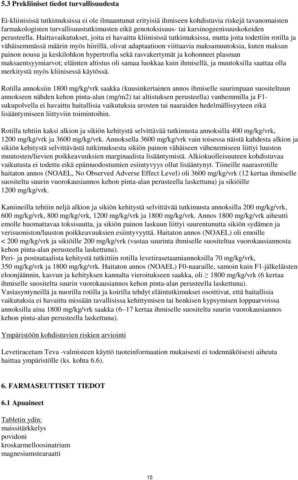 Haittavaikutukset, joita ei havaittu kliinisissä tutkimuksissa, mutta joita todettiin rotilla ja vähäisemmässä määrin myös hiirillä, olivat adaptaatioon viittaavia maksamuutoksia, kuten maksan painon