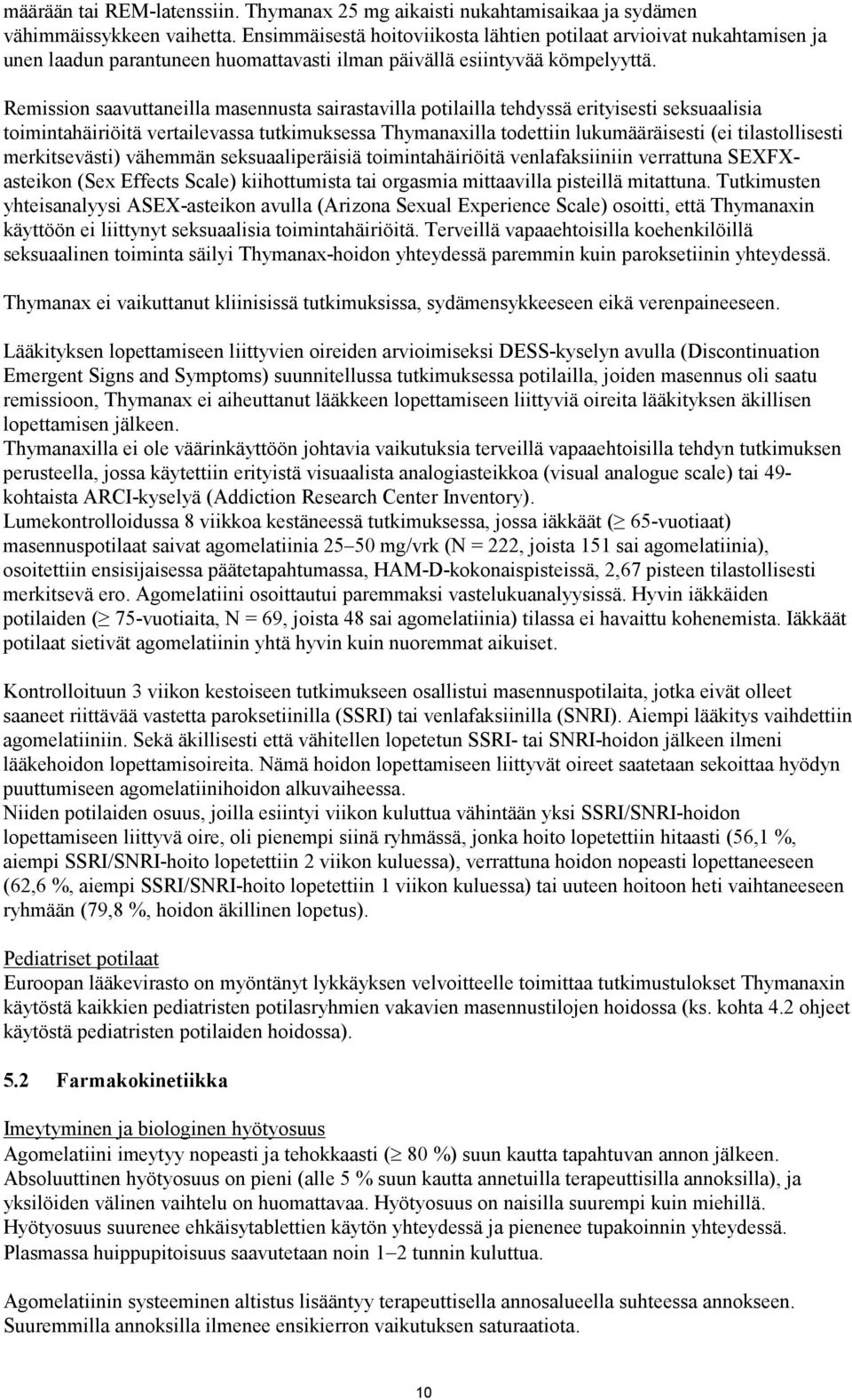 Remission saavuttaneilla masennusta sairastavilla potilailla tehdyssä erityisesti seksuaalisia toimintahäiriöitä vertailevassa tutkimuksessa Thymanaxilla todettiin lukumääräisesti (ei tilastollisesti