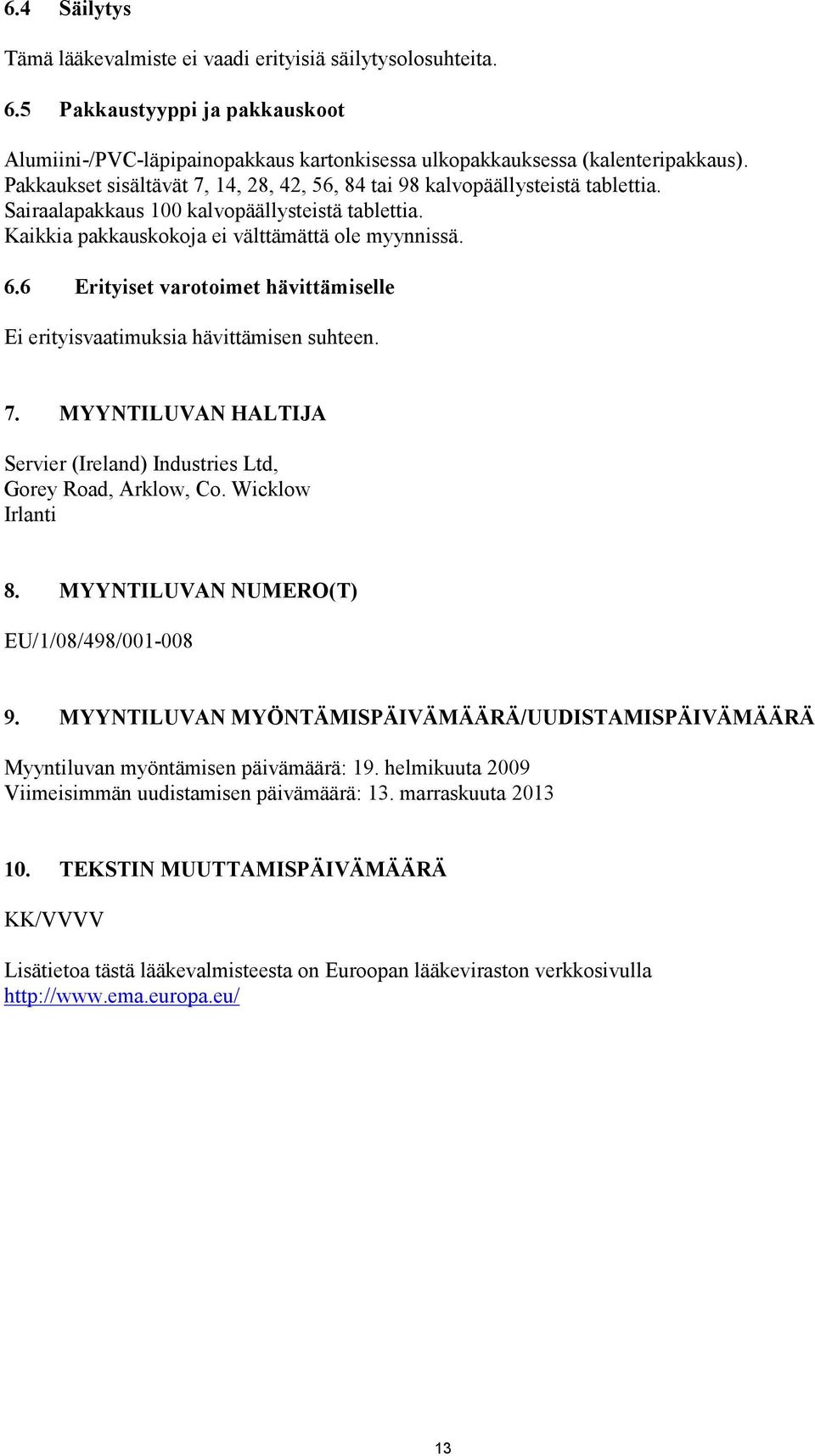 6 Erityiset varotoimet hävittämiselle Ei erityisvaatimuksia hävittämisen suhteen. 7. MYYNTILUVAN HALTIJA Servier (Ireland) Industries Ltd, Gorey Road, Arklow, Co. Wicklow Irlanti 8.