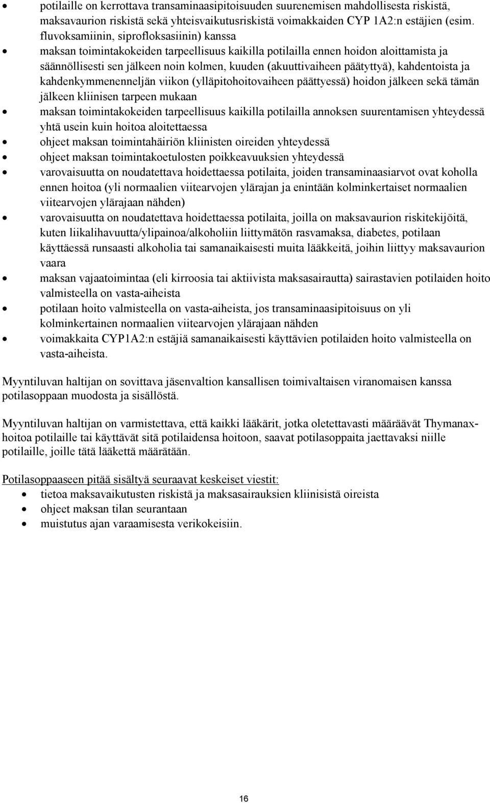 päätyttyä), kahdentoista ja kahdenkymmenenneljän viikon (ylläpitohoitovaiheen päättyessä) hoidon jälkeen sekä tämän jälkeen kliinisen tarpeen mukaan maksan toimintakokeiden tarpeellisuus kaikilla
