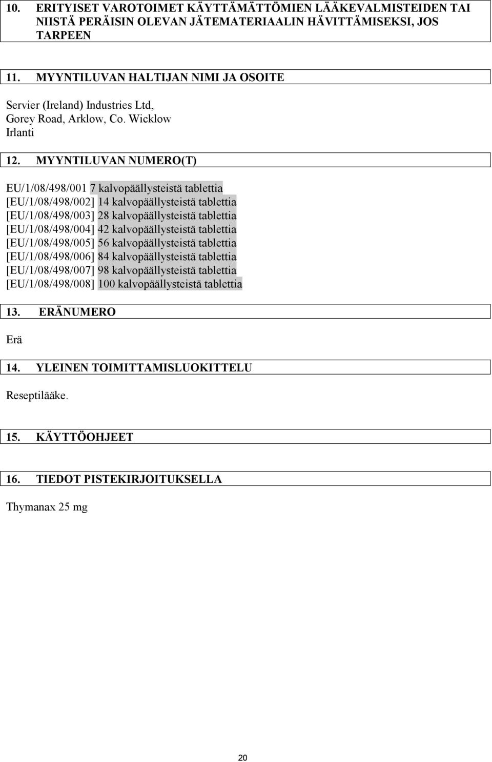 MYYNTILUVAN NUMERO(T) EU/1/08/498/001 7 kalvopäällysteistä tablettia [EU/1/08/498/002] 14 kalvopäällysteistä tablettia [EU/1/08/498/003] 28 kalvopäällysteistä tablettia [EU/1/08/498/004] 42