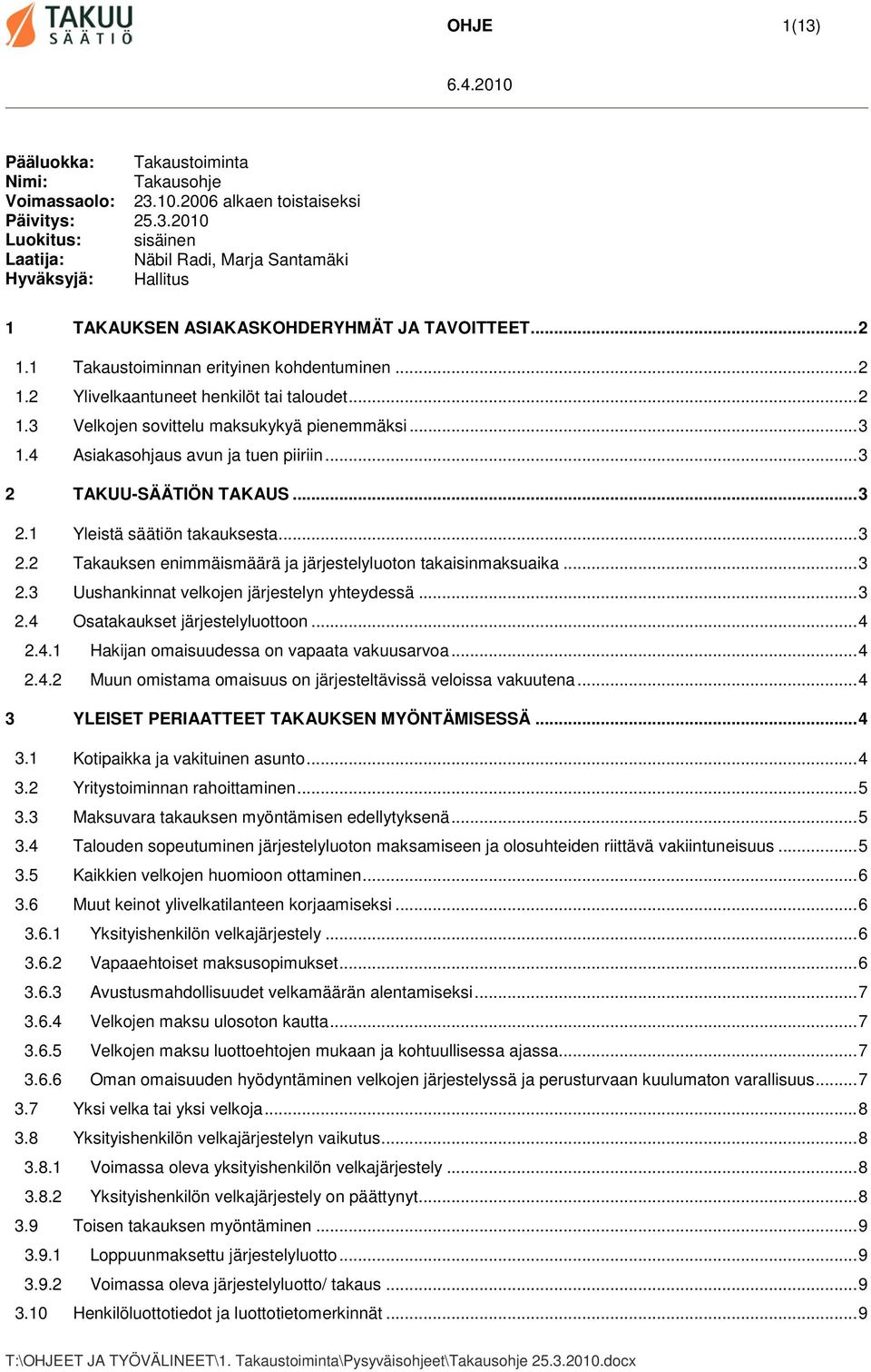 .. 3 2 TAKUU-SÄÄTIÖN TAKAUS... 3 2.1 Yleistä säätiön takauksesta... 3 2.2 Takauksen enimmäismäärä ja järjestelyluoton takaisinmaksuaika... 3 2.3 Uushankinnat velkojen järjestelyn yhteydessä... 3 2.4 Osatakaukset järjestelyluottoon.