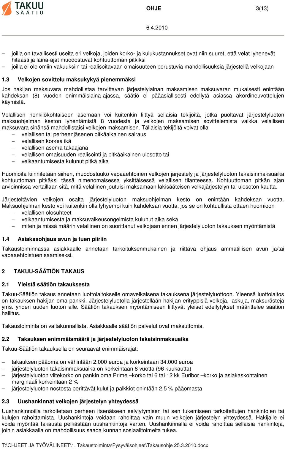 3 Velkojen sovittelu maksukykyä pienemmäksi Jos hakijan maksuvara mahdollistaa tarvittavan järjestelylainan maksamisen maksuvaran mukaisesti enintään kahdeksan (8) vuoden enimmäislaina-ajassa, säätiö