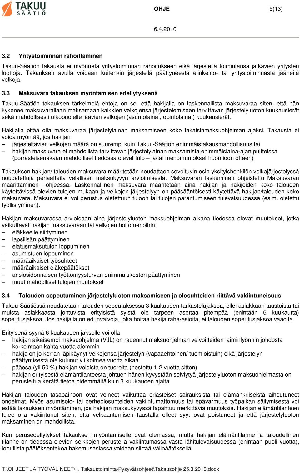 3 Maksuvara takauksen myöntämisen edellytyksenä Takuu-Säätiön takauksen tärkeimpiä ehtoja on se, että hakijalla on laskennallista maksuvaraa siten, että hän kykenee maksuvarallaan maksamaan kaikkien