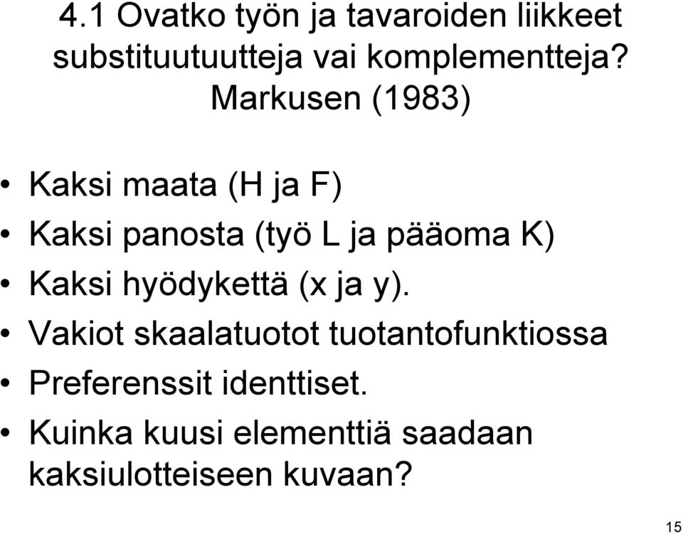 Markusen (1983) Kaksi maata (H ja F) Kaksi panosta (työ L ja pääoma K)