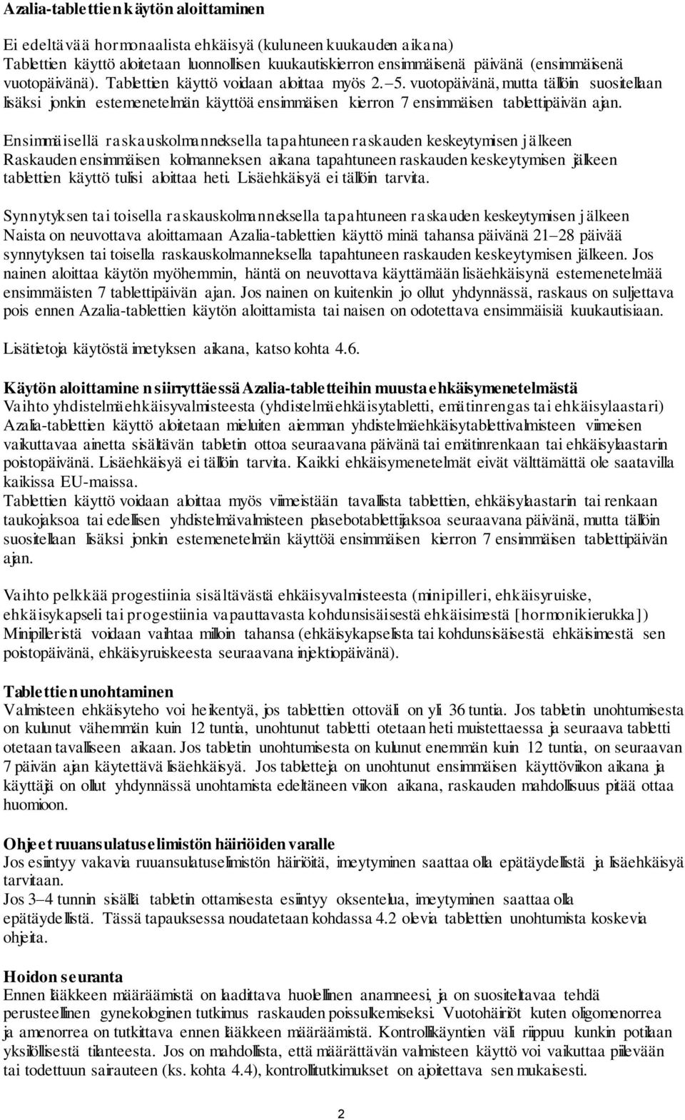 Ensimmäisellä raskauskolmanneksella tapahtuneen raskauden keskeytymisen jälkeen Raskauden ensimmäisen kolmanneksen aikana tapahtuneen raskauden keskeytymisen jälkeen tablettien käyttö tulisi aloittaa