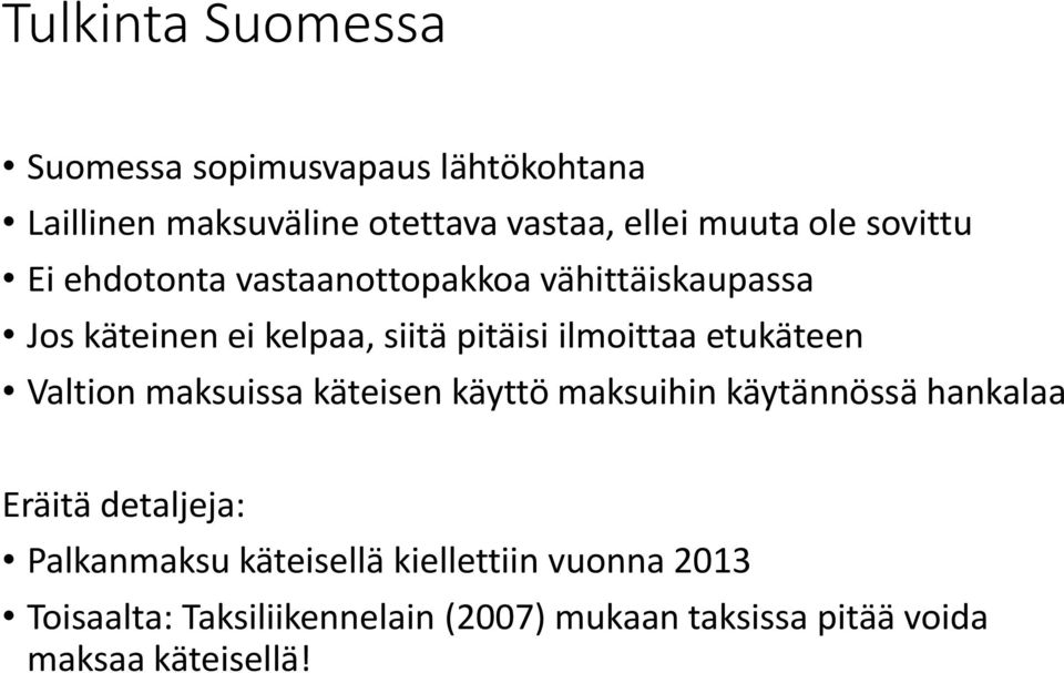 etukäteen Valtion maksuissa käteisen käyttö maksuihin käytännössä hankalaa Eräitä detaljeja: Palkanmaksu