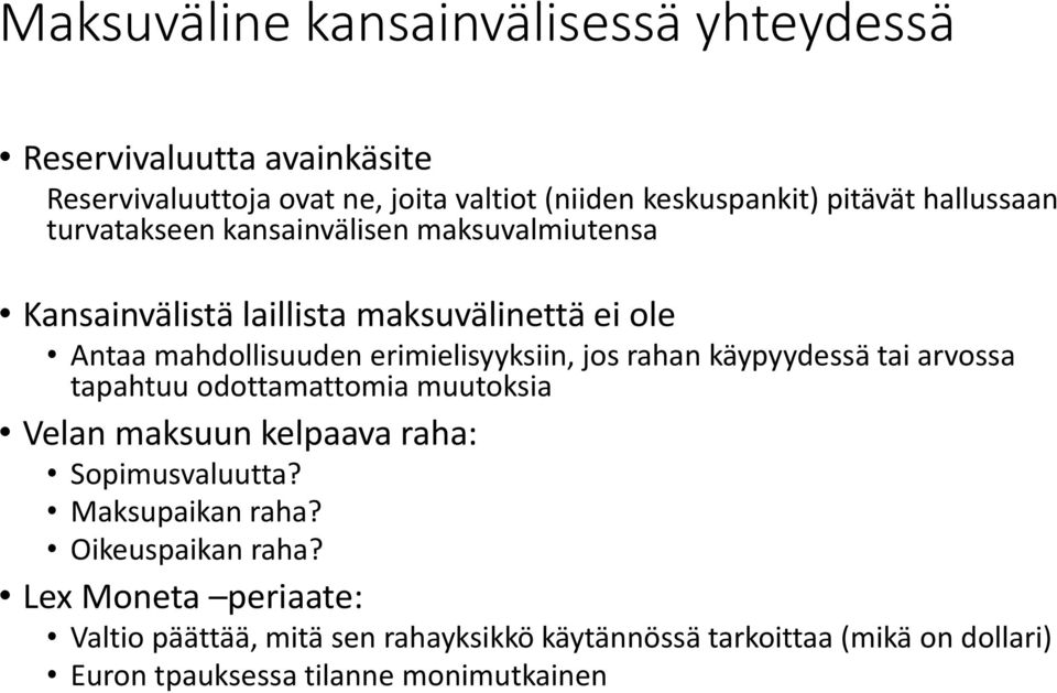 jos rahan käypyydessä tai arvossa tapahtuu odottamattomia muutoksia Velan maksuun kelpaava raha: Sopimusvaluutta? Maksupaikan raha?