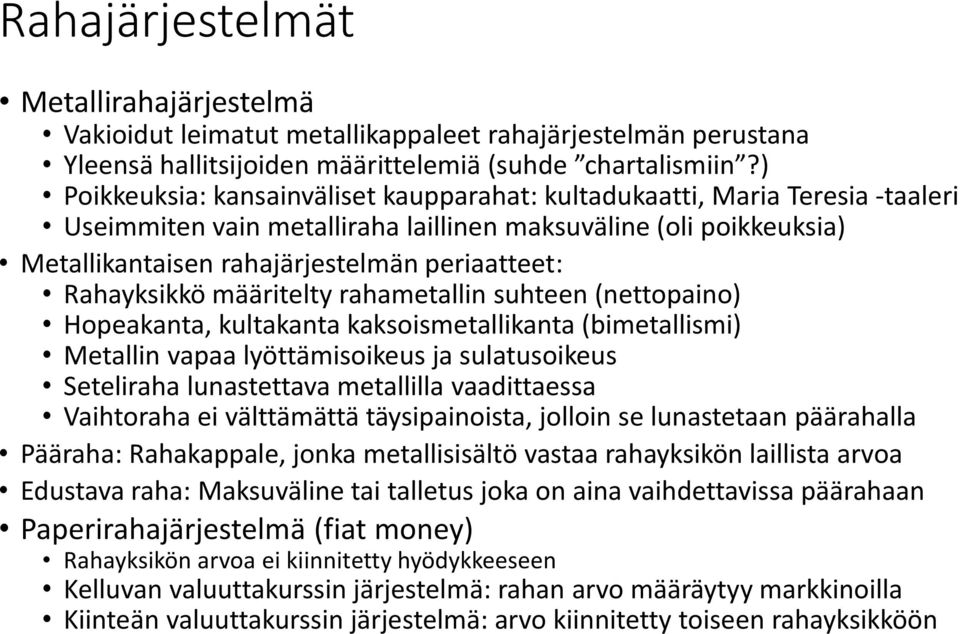 Rahayksikkö määritelty rahametallin suhteen (nettopaino) Hopeakanta, kultakanta kaksoismetallikanta (bimetallismi) Metallin vapaa lyöttämisoikeus ja sulatusoikeus Seteliraha lunastettava metallilla