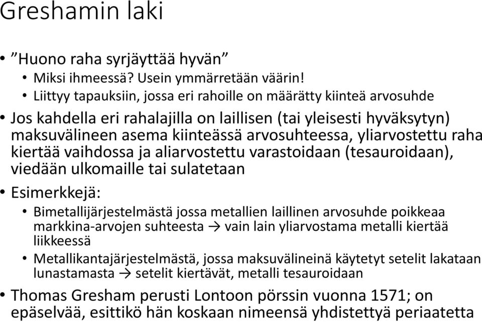 raha kiertää vaihdossa ja aliarvostettu varastoidaan (tesauroidaan), viedään ulkomaille tai sulatetaan Esimerkkejä: Bimetallijärjestelmästä jossa metallien laillinen arvosuhde poikkeaa