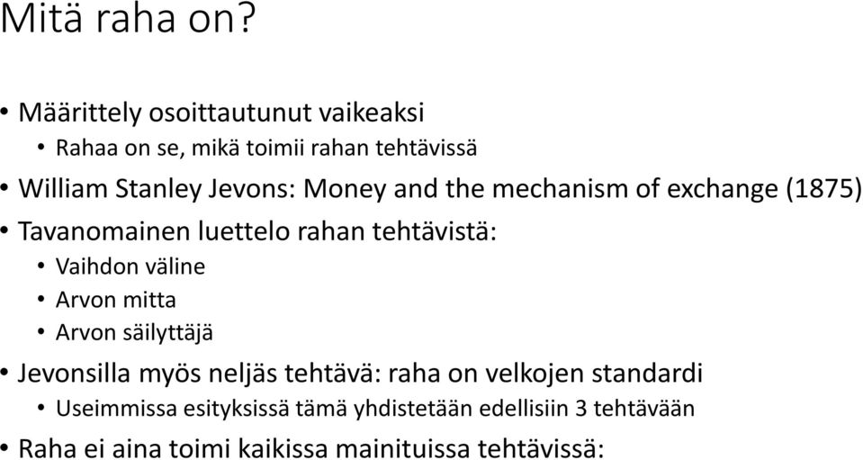 Money and the mechanism of exchange (1875) Tavanomainen luettelo rahan tehtävistä: Vaihdon väline Arvon