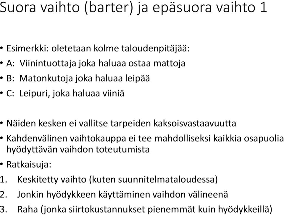 Kahdenvälinen vaihtokauppa ei tee mahdolliseksi kaikkia osapuolia hyödyttävän vaihdon toteutumista Ratkaisuja: 1.