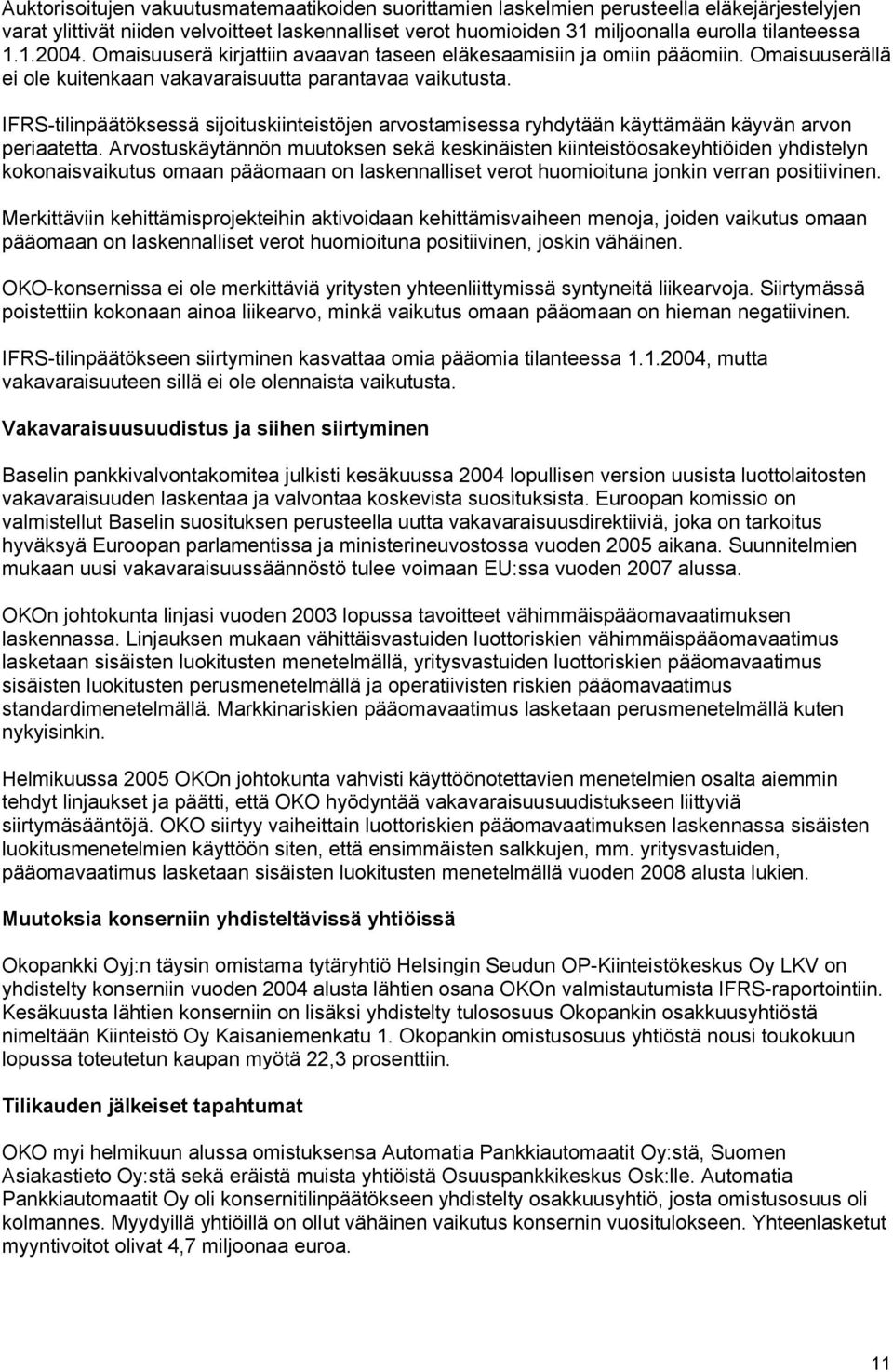 IFRS-tilinpäätöksessä sijoituskiinteistöjen arvostamisessa ryhdytään käyttämään käyvän arvon periaatetta.