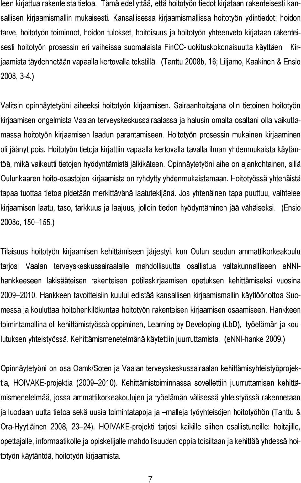 suomalaista FinCC-luokituskokonaisuutta käyttäen. Kirjaamista täydennetään vapaalla kertovalla tekstillä. (Tanttu 2008b, 16; Liljamo, Kaakinen & Ensio 2008, 3-4.
