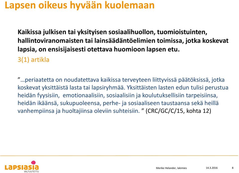 3(1) artikla periaatetta on noudatettava kaikissa terveyteen liittyvissä päätöksissä, jotka koskevat yksittäistä lasta tai lapsiryhmää.