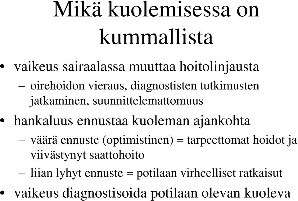 kuoleman ajankohta väärä ennuste (optimistinen) = tarpeettomat hoidot ja viivästynyt