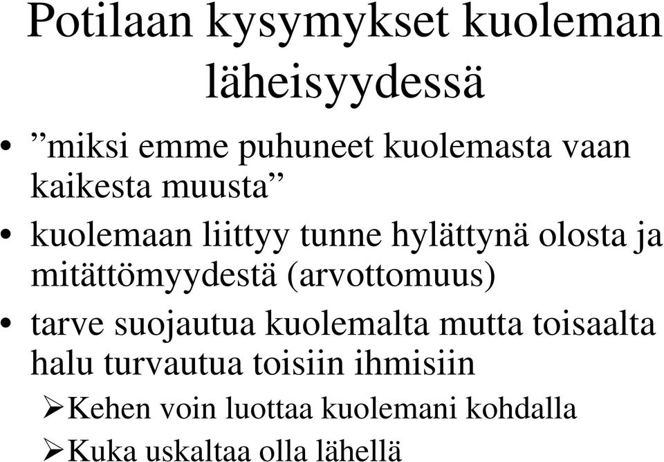 mitättömyydestä (arvottomuus) tarve suojautua kuolemalta mutta toisaalta