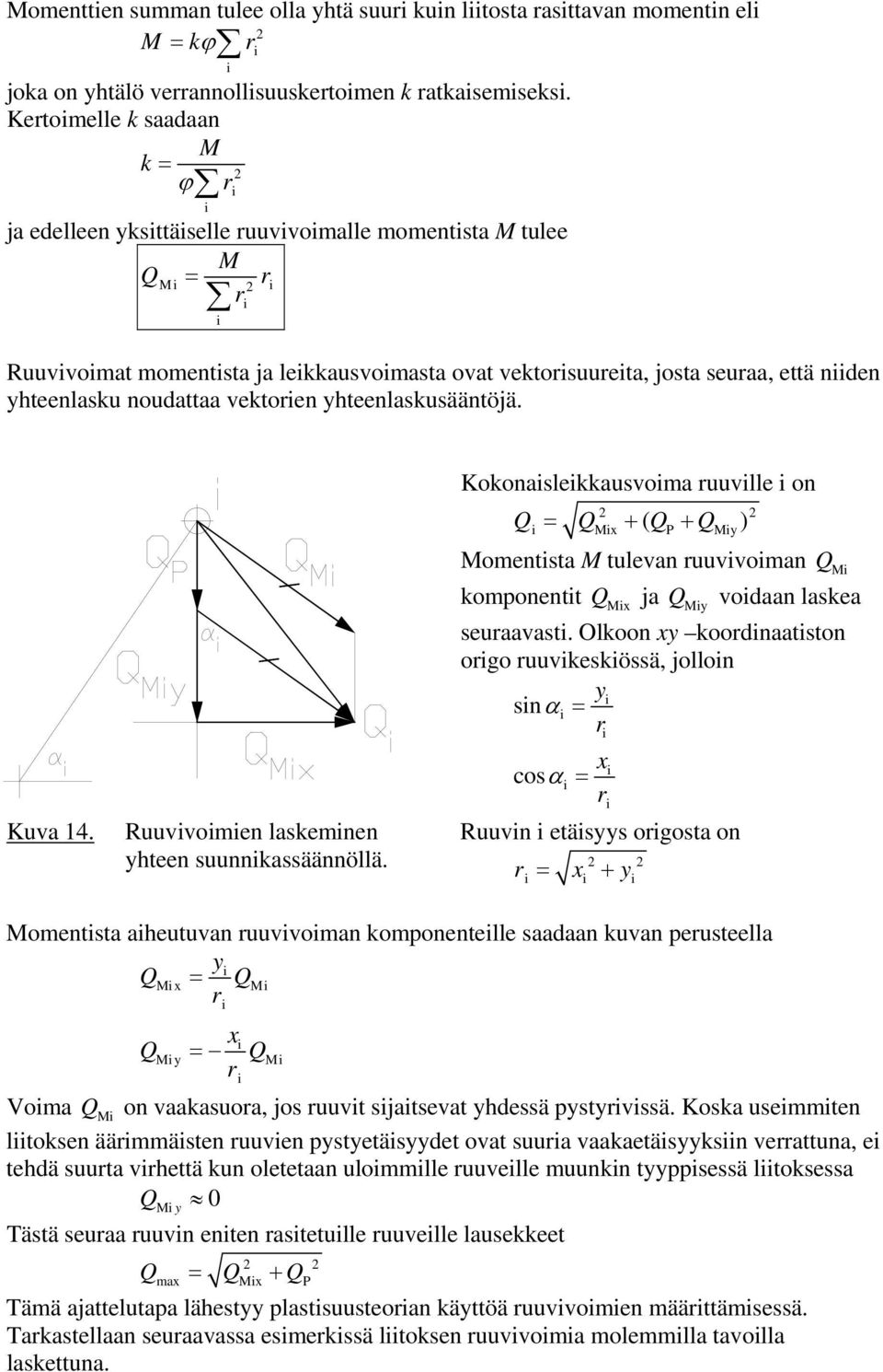 vektoren yhteenlaskusääntöjä. Kuva 14. Ruuvvomen laskemnen yhteen suunnkassäännöllä.