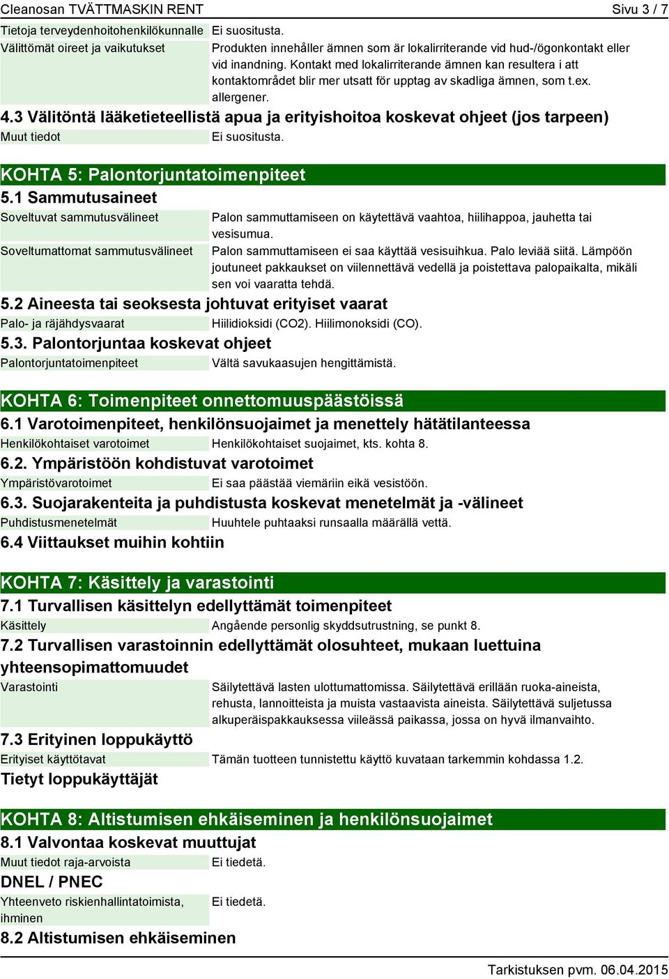 3 Välitöntä lääketieteellistä apua ja erityishoitoa koskevat ohjeet (jos tarpeen) Muut tiedot KOHTA 5: Palontorjuntatoimenpiteet 5.