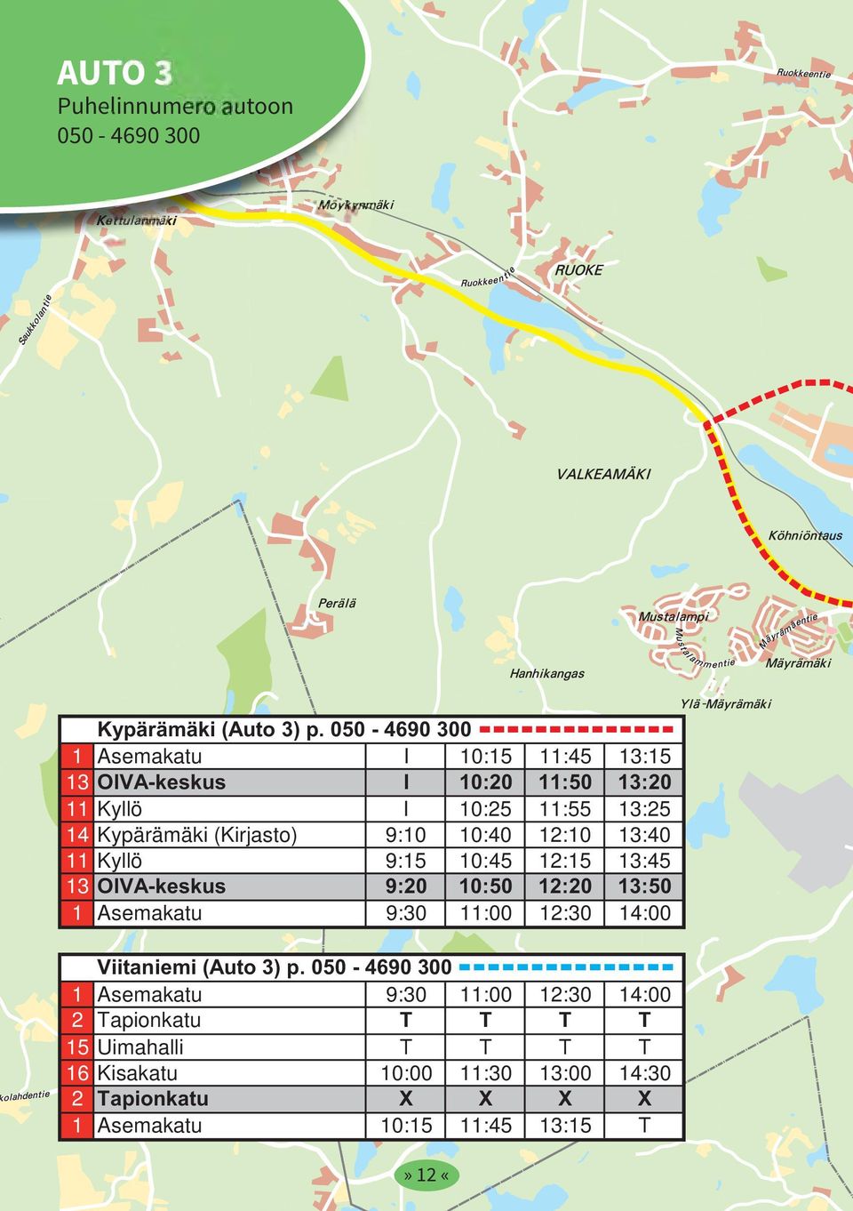 9:10 10:40 12:10 13:40 11 Kyllö 9:15 10:45 12:15 13:45 13 OIVA-keskus 9:20 10:50 12:20 13:50 1 Asemakatu 9:30 11:00 12:30 14:00