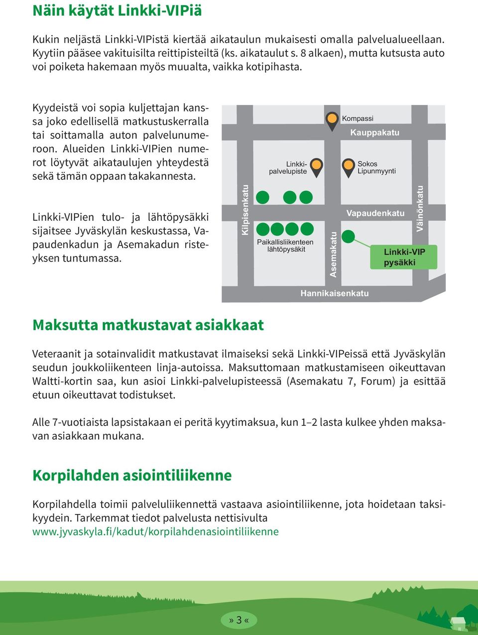 Alueiden Linkki-VIPien numerot löytyvät aikataulujen yhteydestä sekä tämän oppaan takakannesta.