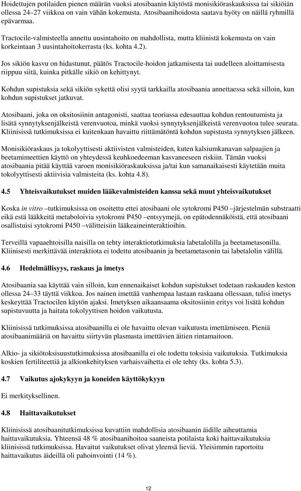 kohta 4.2). Jos sikiön kasvu on hidastunut, päätös Tractocile-hoidon jatkamisesta tai uudelleen aloittamisesta riippuu siitä, kuinka pitkälle sikiö on kehittynyt.