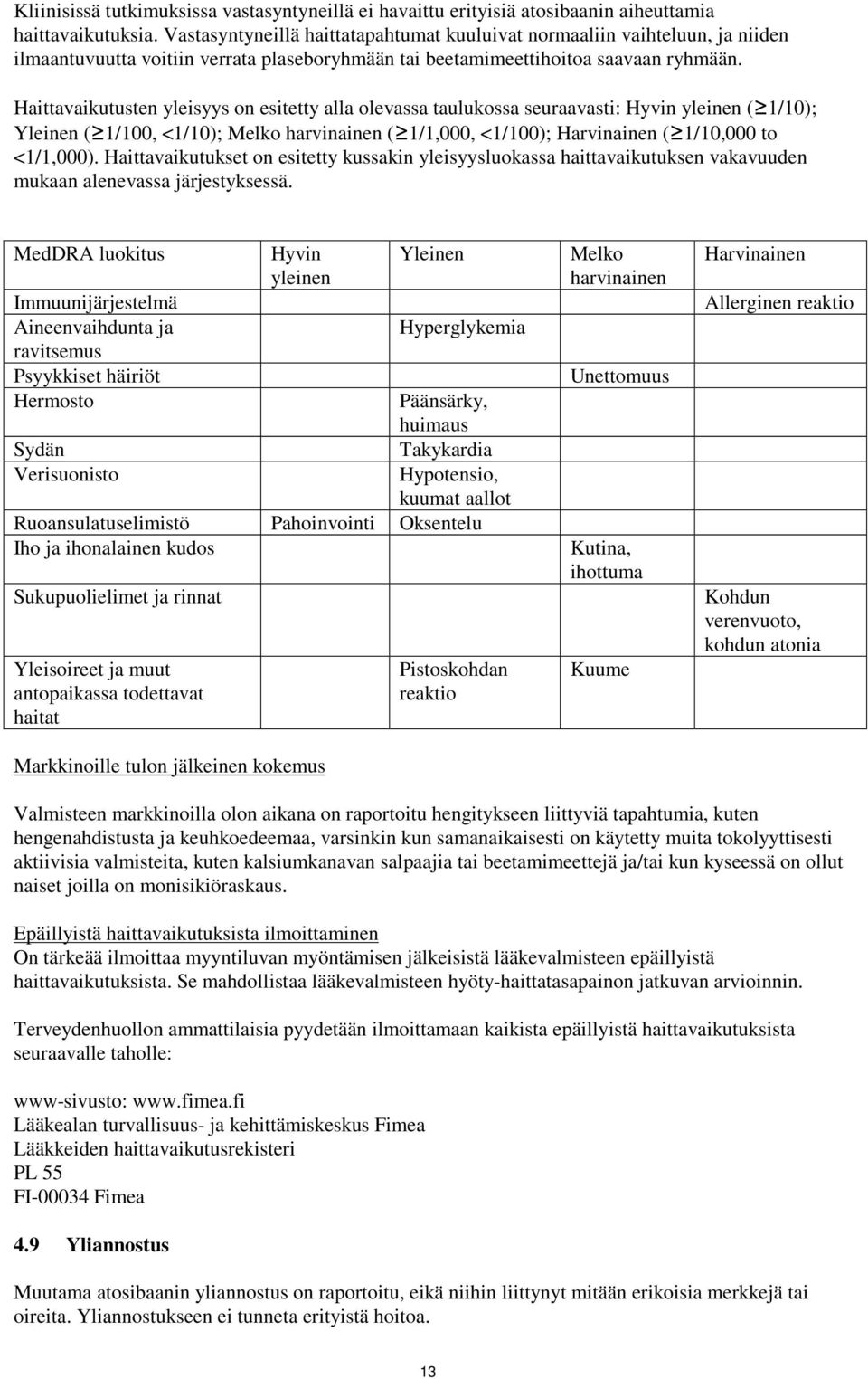 Haittavaikutusten yleisyys on esitetty alla olevassa taulukossa seuraavasti: Hyvin yleinen ( 1/10); Yleinen ( 1/100, <1/10); Melko harvinainen ( 1/1,000, <1/100); Harvinainen ( 1/10,000 to <1/1,000).