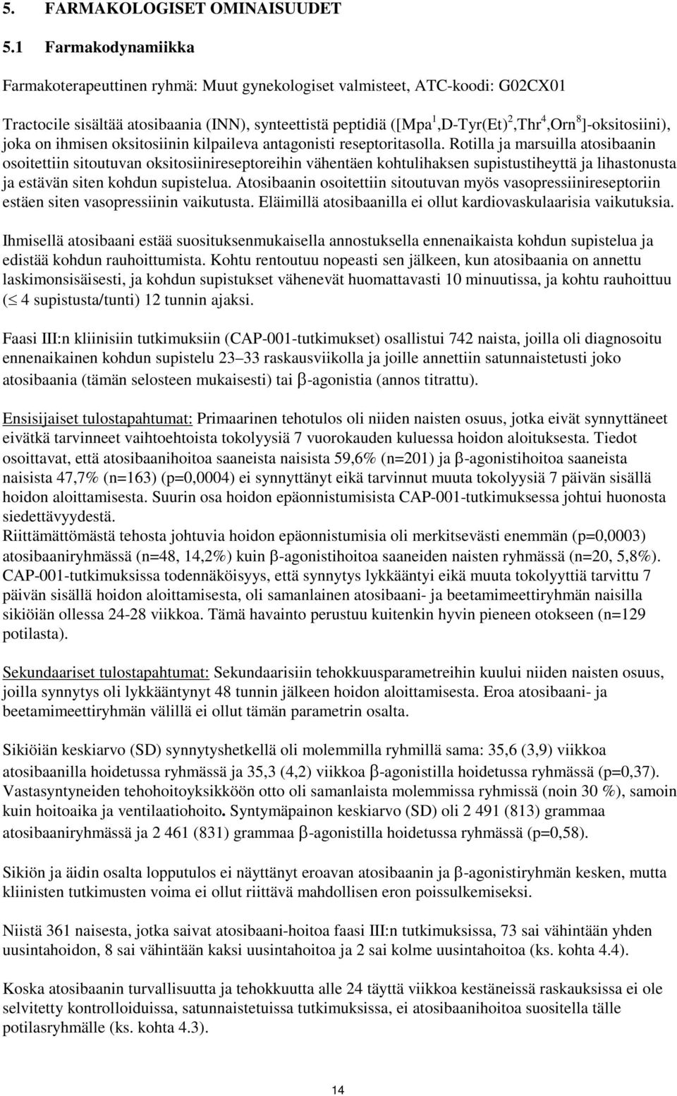 ]-oksitosiini), joka on ihmisen oksitosiinin kilpaileva antagonisti reseptoritasolla.