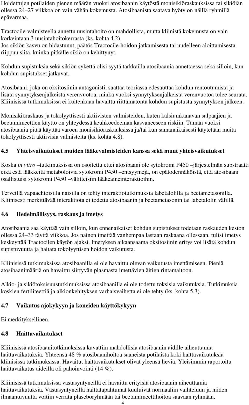 kohta 4.2). Jos sikiön kasvu on hidastunut, päätös Tractocile-hoidon jatkamisesta tai uudelleen aloittamisesta riippuu siitä, kuinka pitkälle sikiö on kehittynyt.