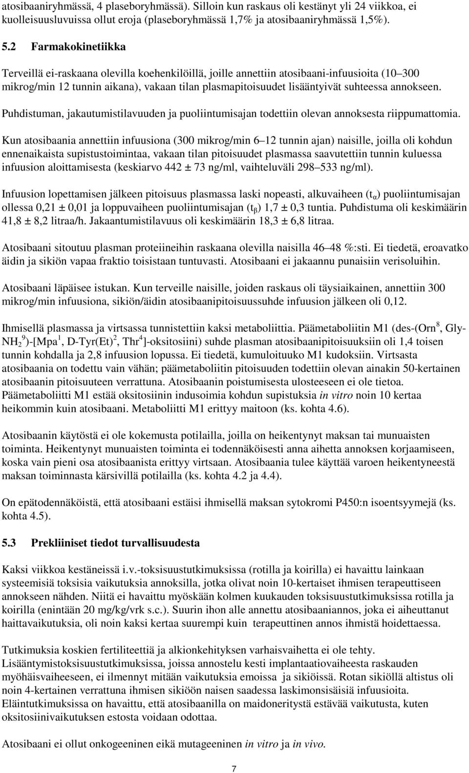 annokseen. Puhdistuman, jakautumistilavuuden ja puoliintumisajan todettiin olevan annoksesta riippumattomia.