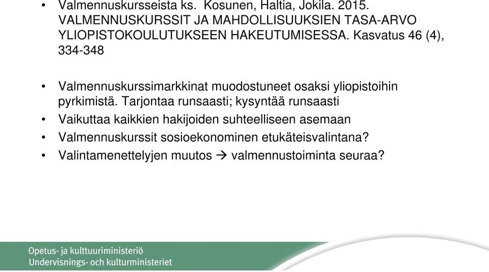 Kasvatus 46 (4), 334-348 Valmennuskurssimarkkinat muodostuneet osaksi yliopistoihin pyrkimistä.