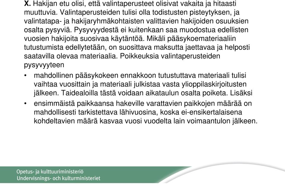 Pysyvyydestä ei kuitenkaan saa muodostua edellisten vuosien hakijoita suosivaa käytäntöä.