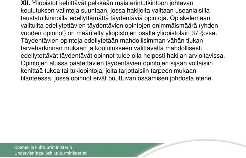 Täydentävien opintoja edellytetään mahdollisimman vähän tiukan tarveharkinnan mukaan ja koulutukseen valittavalta mahdollisesti edellytettävät täydentävät opinnot tulee olla helposti hakijan