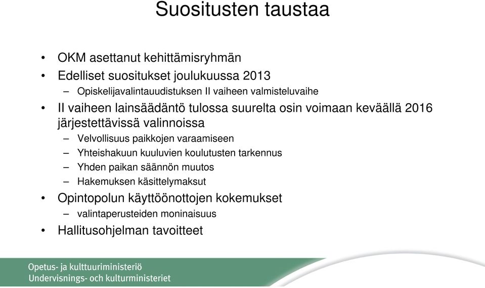 valinnoissa Velvollisuus paikkojen varaamiseen Yhteishakuun kuuluvien koulutusten tarkennus Yhden paikan säännön