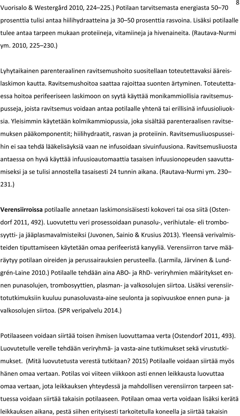 ) Lyhytaikainen parenteraalinen ravitsemushoito suositellaan toteutettavaksi ääreislaskimon kautta. Ravitsemushoitoa saattaa rajoittaa suonten ärtyminen.