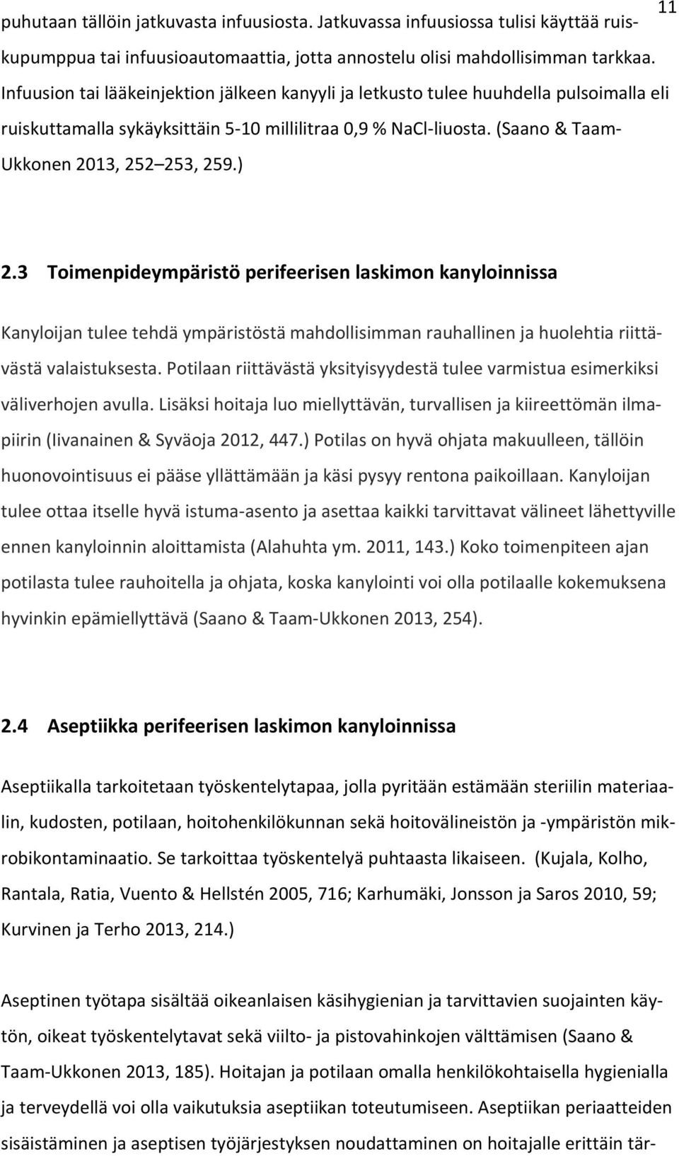 3 Toimenpideympäristö perifeerisen laskimon kanyloinnissa Kanyloijan tulee tehdä ympäristöstä mahdollisimman rauhallinen ja huolehtia riittävästä valaistuksesta.