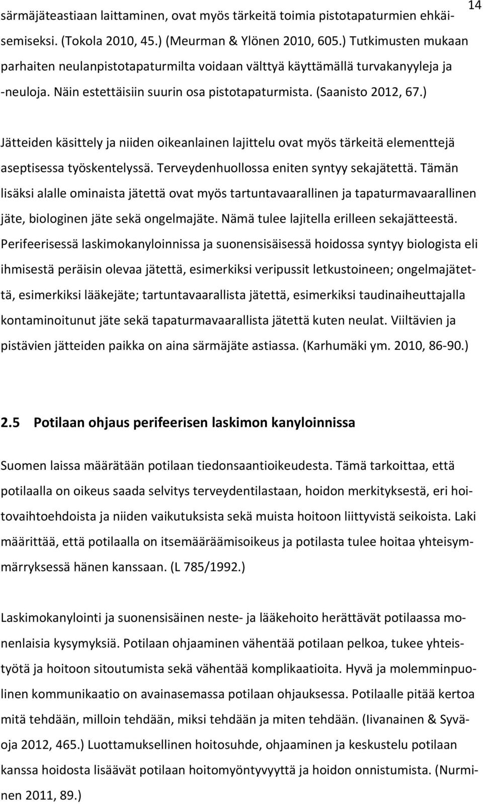 ) Jätteiden käsittely ja niiden oikeanlainen lajittelu ovat myös tärkeitä elementtejä aseptisessa työskentelyssä. Terveydenhuollossa eniten syntyy sekajätettä.