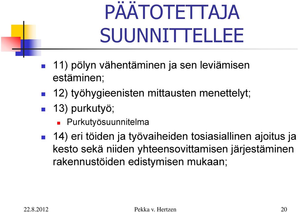 Purkutyösuunnitelma 14) eri töiden ja työvaiheiden tosiasiallinen ajoitus